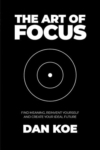 The Art of Focus: Find Meaning, Reinvent Yourself and Create Your Ideal Futu…