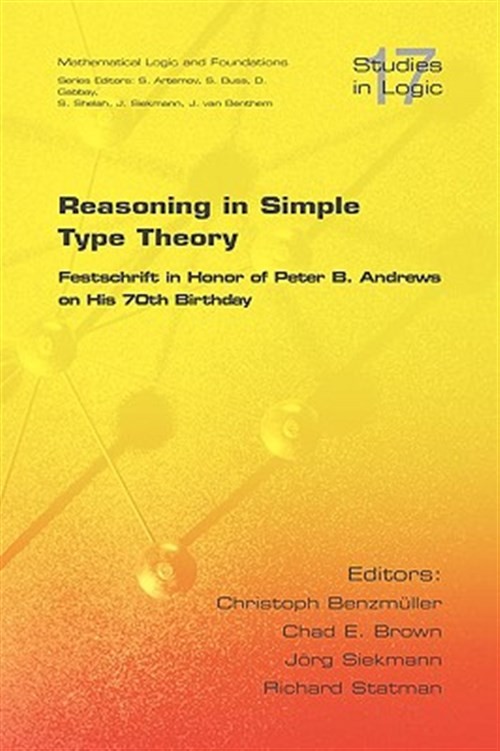 Reasoning in Simple Type Theory : Festschrift in Honor of Peter B. Andrews on…