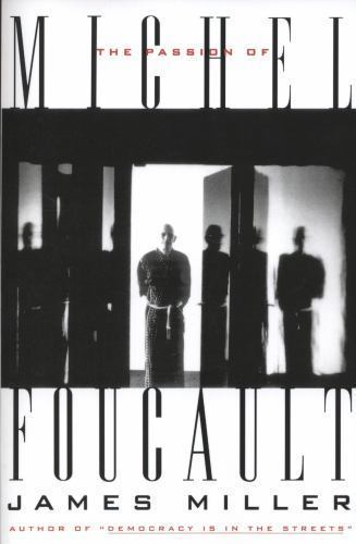 The Passion of Michel Foucault by Miller, James E.