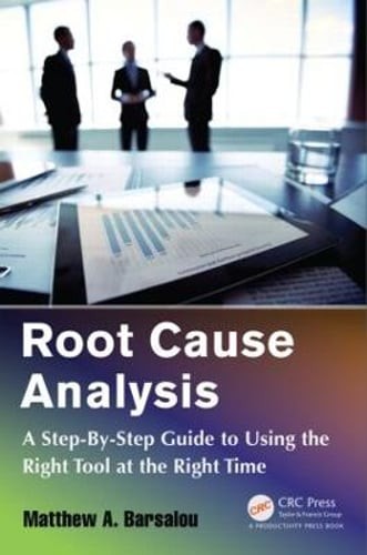 Root Cause Analysis: A Step-By-Step Guide to Using the Right Tool at the Right