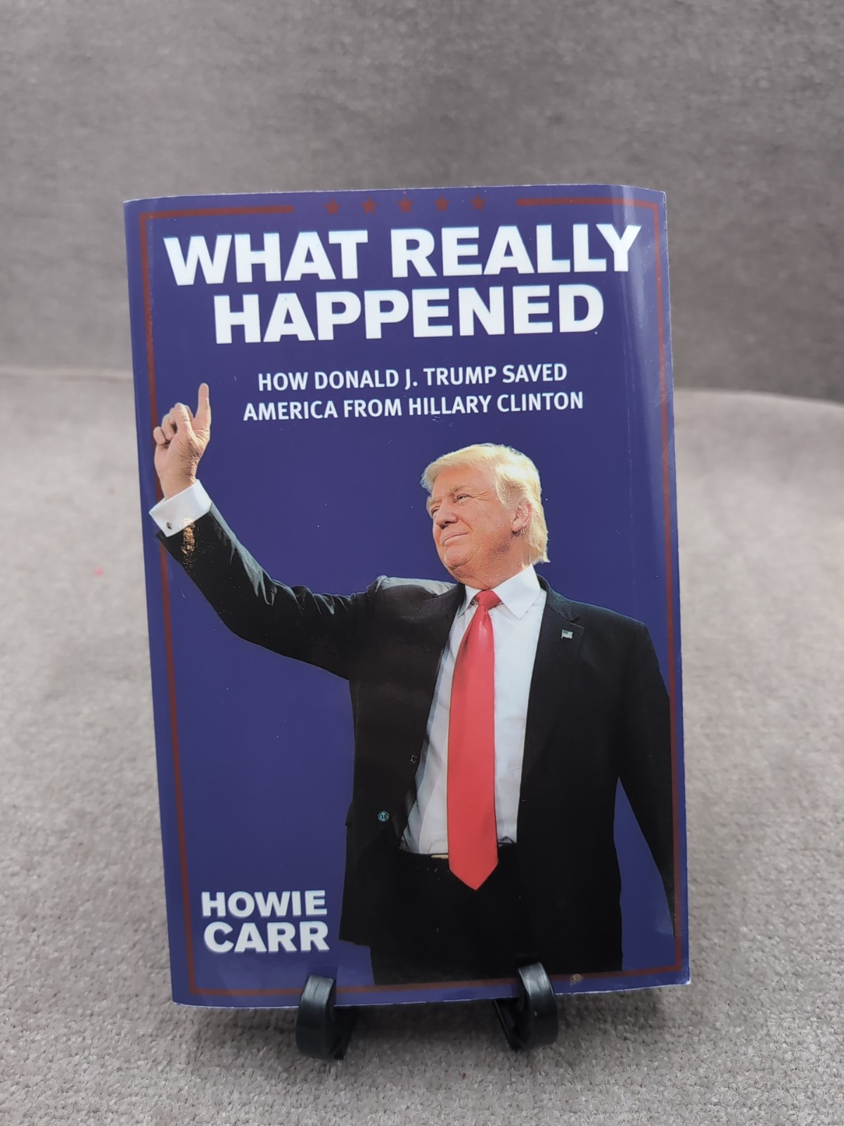 WHAT REALLY HAPPENED HOW DONALD J. TRUMP SAVED AMERICA By Howie Carr SIGNED BOOK