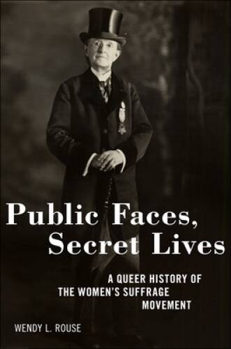 Public Faces, Secret Lives: A Queer History of the Womens Suffr – VERY GOOD