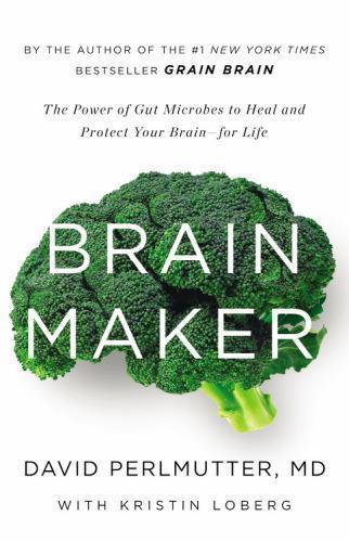 Brain Maker : The Power of Gut Microbes to Heal and Protect Your Brain for Life
