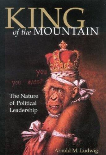 King of the Mountain: The Nature of Political Leadership, Ludwig, Arnold M., Ver