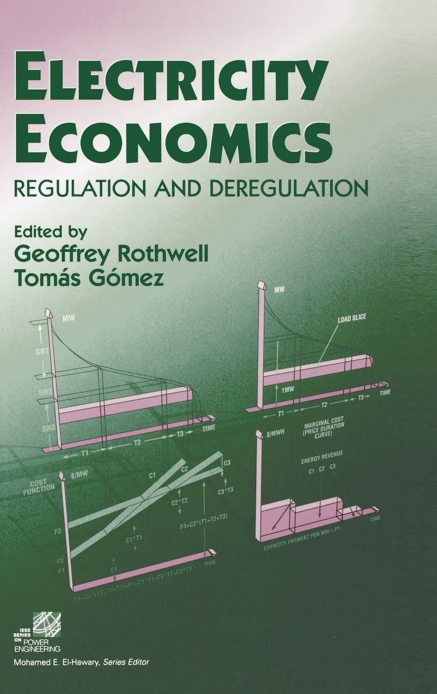 Electricity Economics: Regulation and Deregulation (IEEE Press Series on Pow…