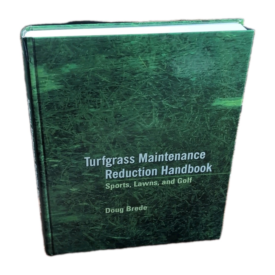 Turfgrass Maintenance Reduction Handbook: Sports, Lawns and Golf by Doug Brede