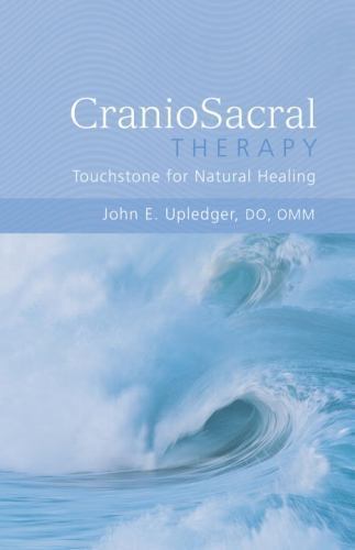 CranioSacral Therapy: Touchstone for Natural Healing : Touchstone for Natural…