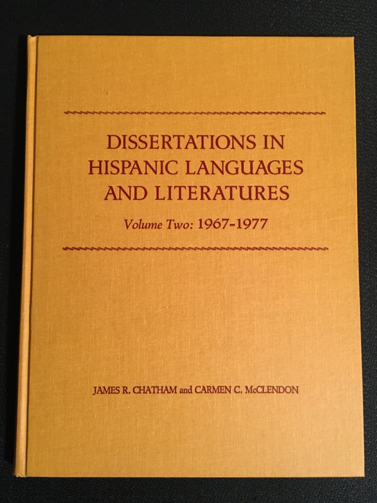 DISSERTATIONS IN HISPANIC LANGUAGES AND LITERATURES Volume Two 1967-1977 Biblio.