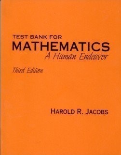TEST BANK FOR MATHEMATICS: A HUMAN ENDEAVOR By Harold R. Jacobs