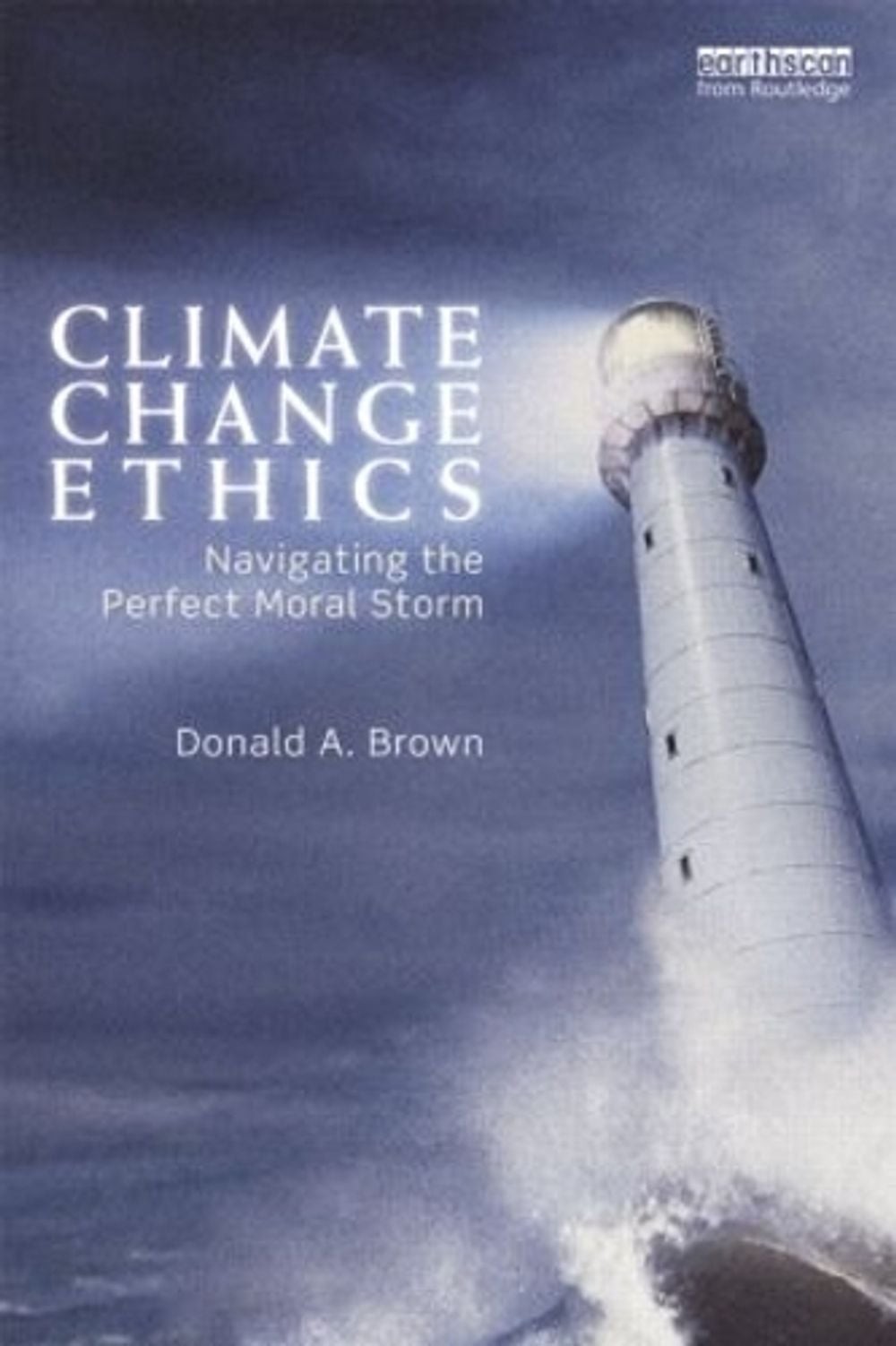 Climate Change Ethics: Navigating the Perfect Moral Storm by Donald Brown (Engli
