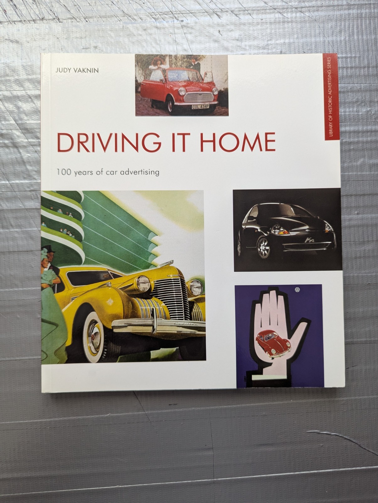 Driving It Home : 100 years of car Advertising by Judy Vaknin