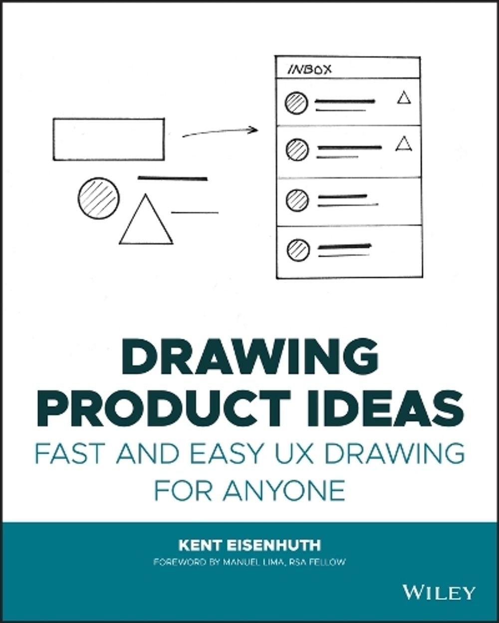 Drawing Product Ideas: Fast and Easy UX Drawing for Anyone by Kent E. Eisenhuth
