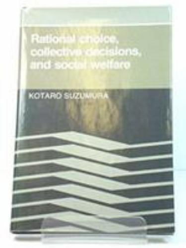 Rational Choice, Collective Decisions, and Social Welfare by Kotaro Suzumura…