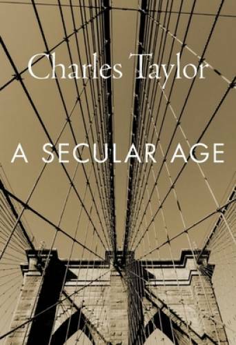 A Secular Age – Paperback By Taylor, Charles – GOOD