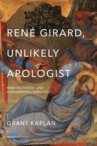 Grant Kaplan René Girard, Unlikely Apologist (Hardback) (UK IMPORT)