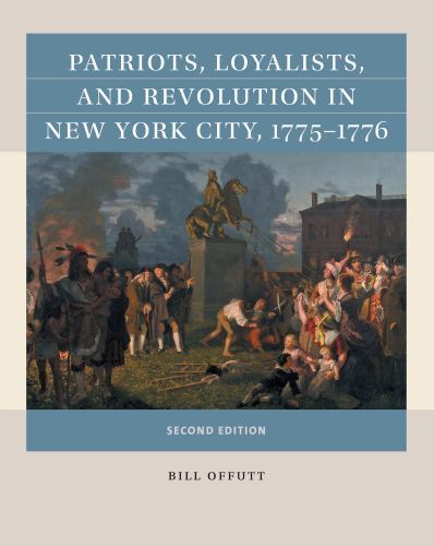 Patriots, Loyalists, and Revolution in New York City, 1775-1776 (Reacting to the