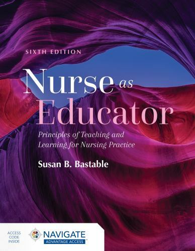 Nurse As Educator : Principles of Teaching and Learning for Nursing Practice by