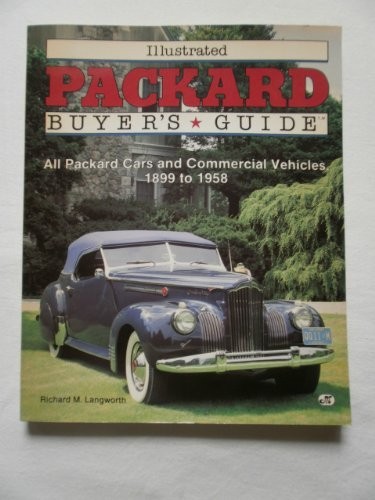 ILLUSTRATED PACKARD BUYER’S GUIDE: ALL PACKARD CARS AND By Richard M. Langworth