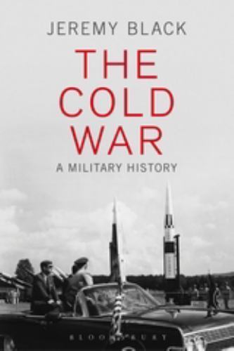 The Cold War: A Military History by Black, Jeremy
