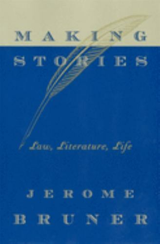 Making Stories: Law, Literature, Life by Bruner, Jerome Seymour