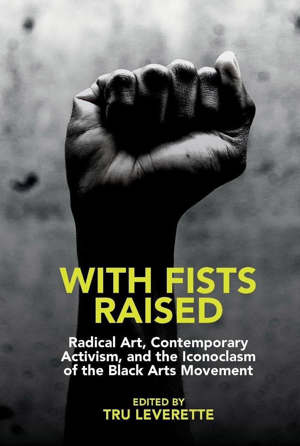 With Fists Raised: Radical Art, Contemporary Activism, and the Iconoclasm of the