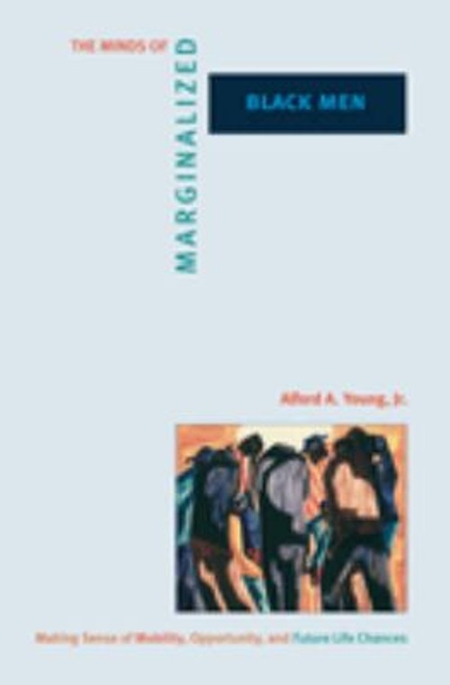 The Minds of Marginalized Black Men : Making Sense of Mobility, O