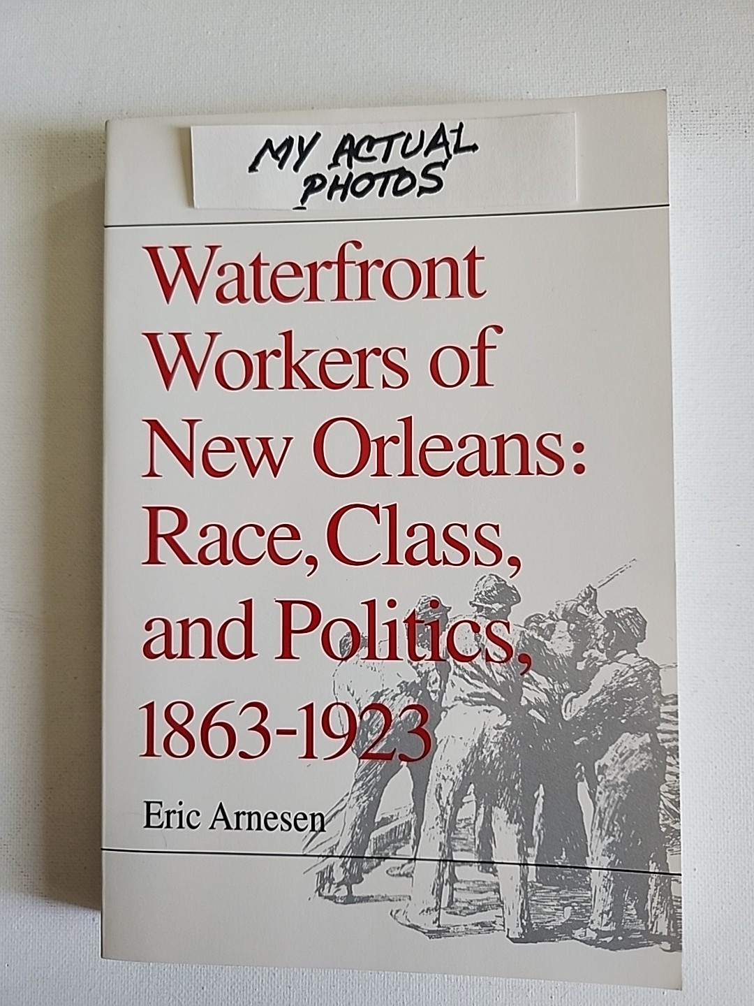 Waterfront Workers of New Orleans : Race, Class, 1863-1923 Eric Arnesen