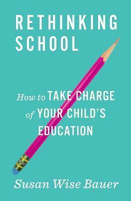 Rethinking School: How to Take Cha- 0393285960, hardcover, Susan Wise Bauer, new