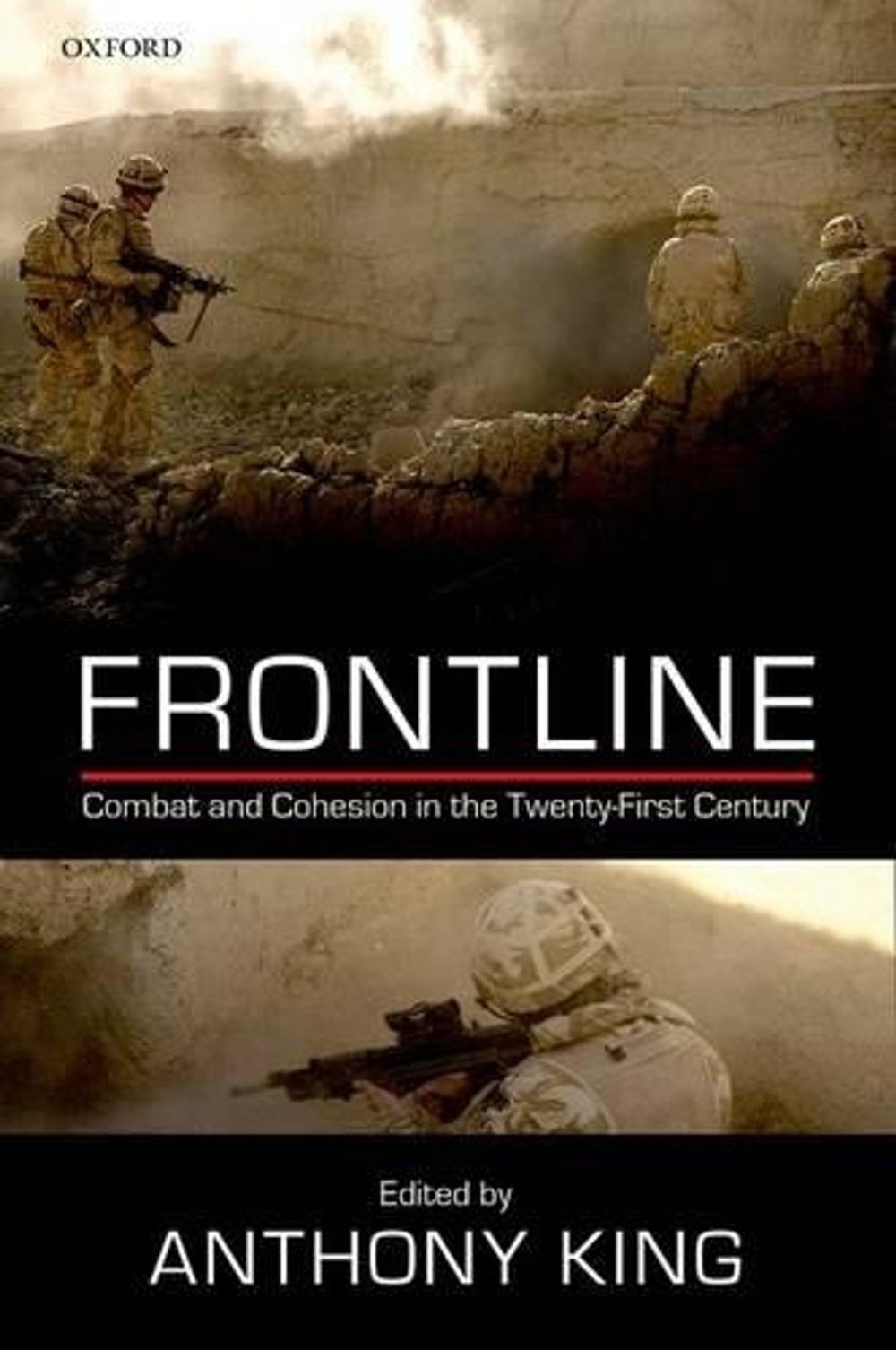 Frontline: Combat and Cohesion in the Twenty-First Century by Anthony King (Engl