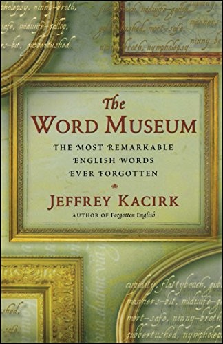 The Word Museum: The Most Remarkable English Wor… by Kacirk, Jeffrey Paperback