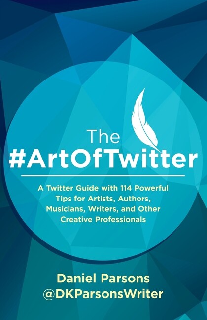 The #Artoftwitter: A Twitter Guide With 114 Powerful Tips For Artists, Auth…