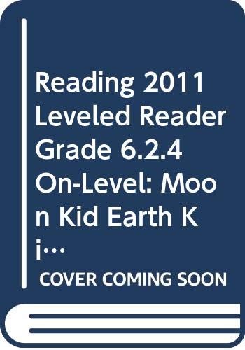 READING 2011 LEVELED READER GRADE 6.2.4 ON-LEVEL:MOON KID EARTH KIDS