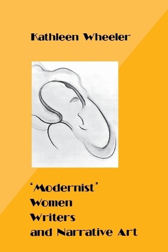 Kathleen Wheeler ‘Modernist’ Women Writers and Narrative Art (Paperback)