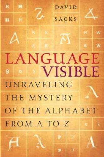 Language Visible: Unraveling the Mystery of the Alphabet from A to Z – VERY GOOD