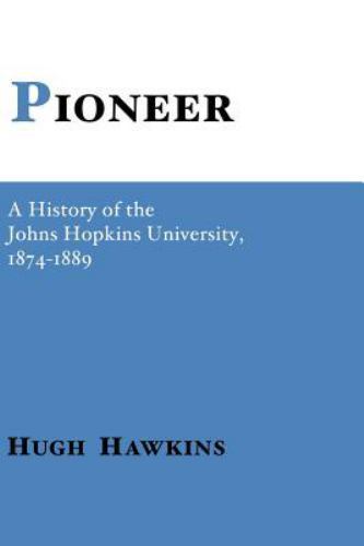 Pioneer: A History of the Johns Hopkins University, Hawkins, Hugh, 9780801869334