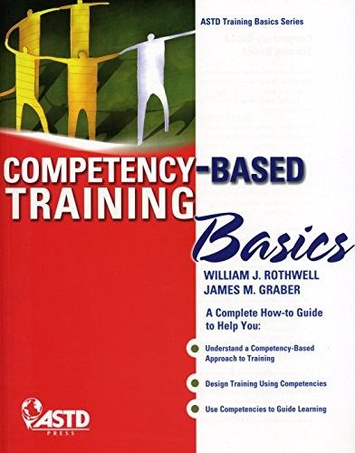 COMPETENCY-BASED TRAINING BASICS By William J. Rothwell & Jim M. Graber **NEW**