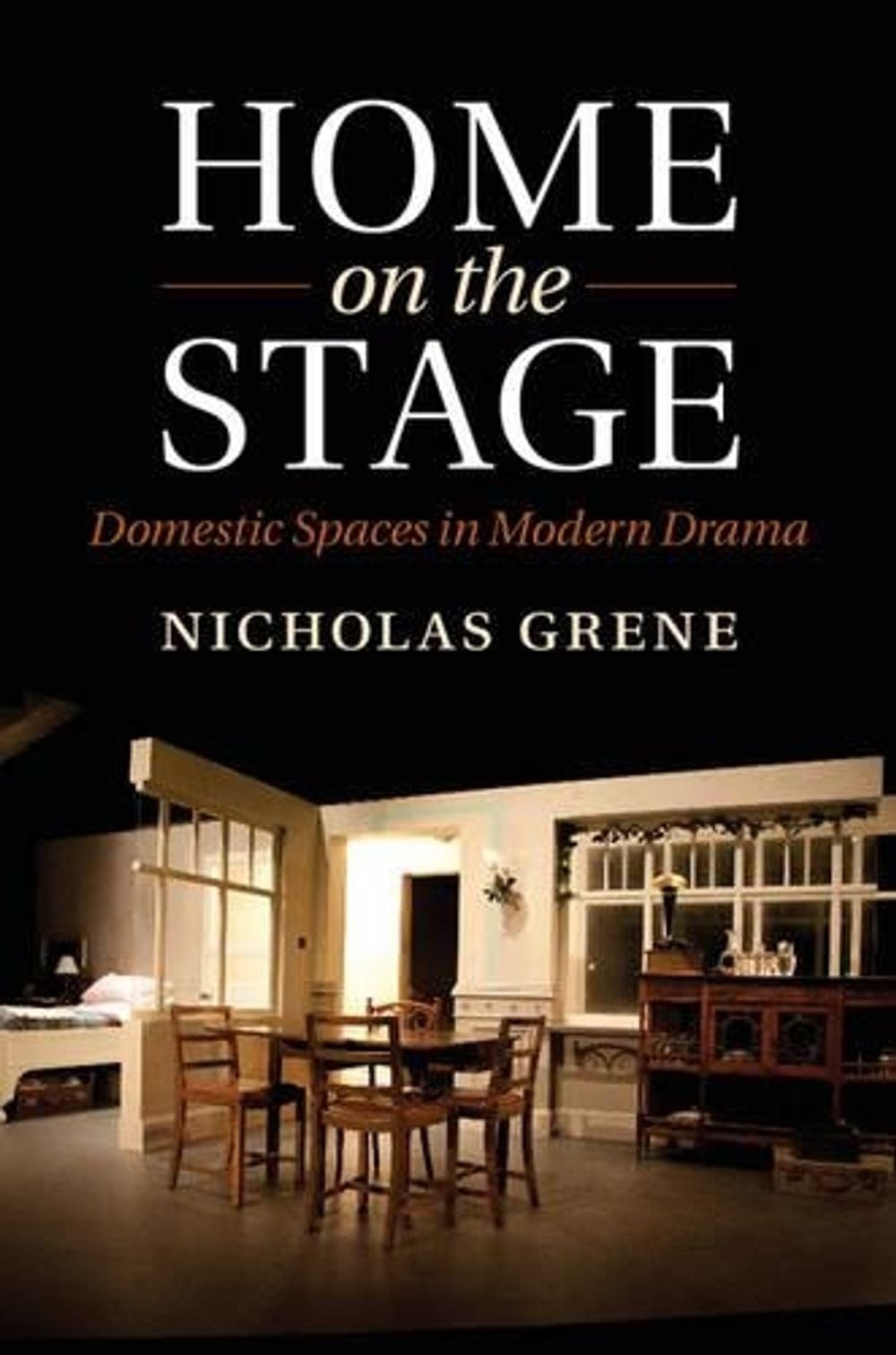 Home on the Stage: Domestic Spaces in Modern Drama by Nicholas Grene (English) H