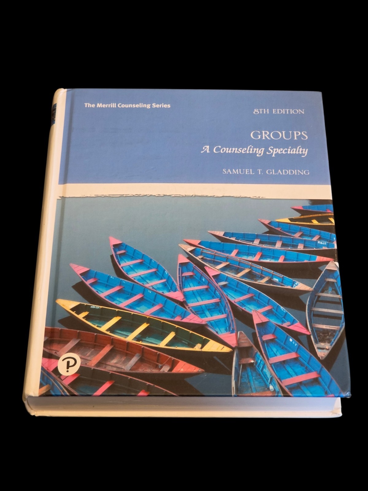 Groups A Counseling Speciality 8th Edition Samuel T. Gladding c. 2020 PEARSON HC