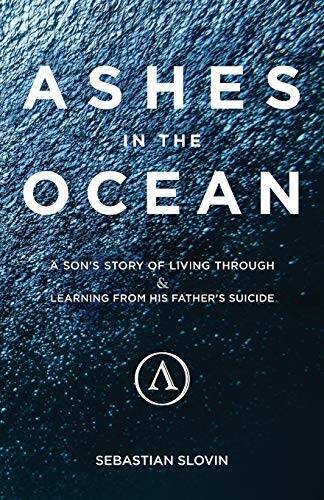 Ashes in the Ocean: A Son’s Story of Living Through and Learning From His – GOOD
