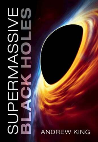 Supermassive Black Holes by Andrew King: New