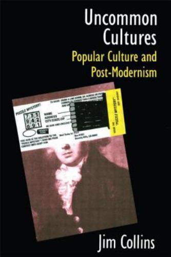 Uncommon Cultures: Popular Culture and Post-Modernism by Collins, Jim