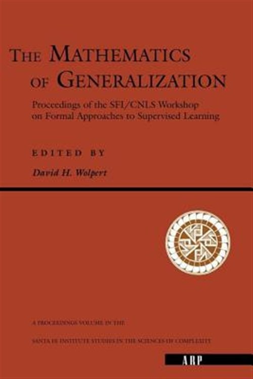 Mathematics of Generalization : The Proceedings of the Sfi/Cnls Workshop on F…
