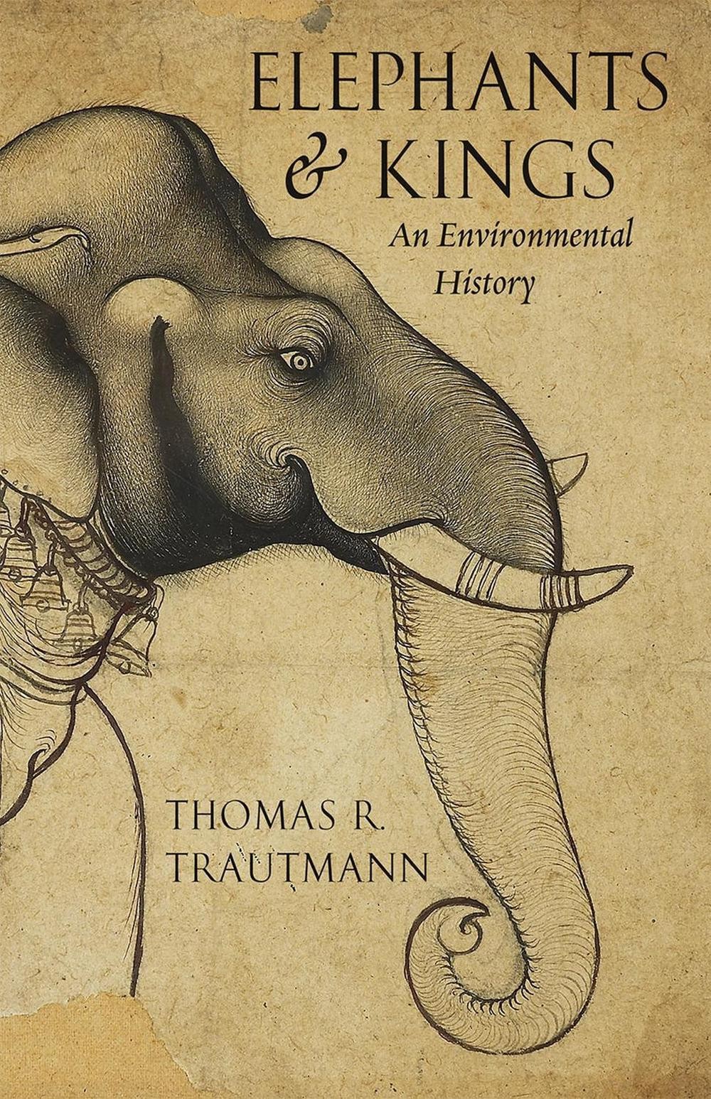 Elephants and Kings: An Environmental History by Thomas R. Trautmann (English) P