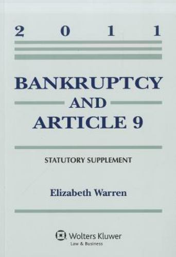 Bankruptcy & Article 9, 2011 Statutory Supplement by Elizabeth Warren