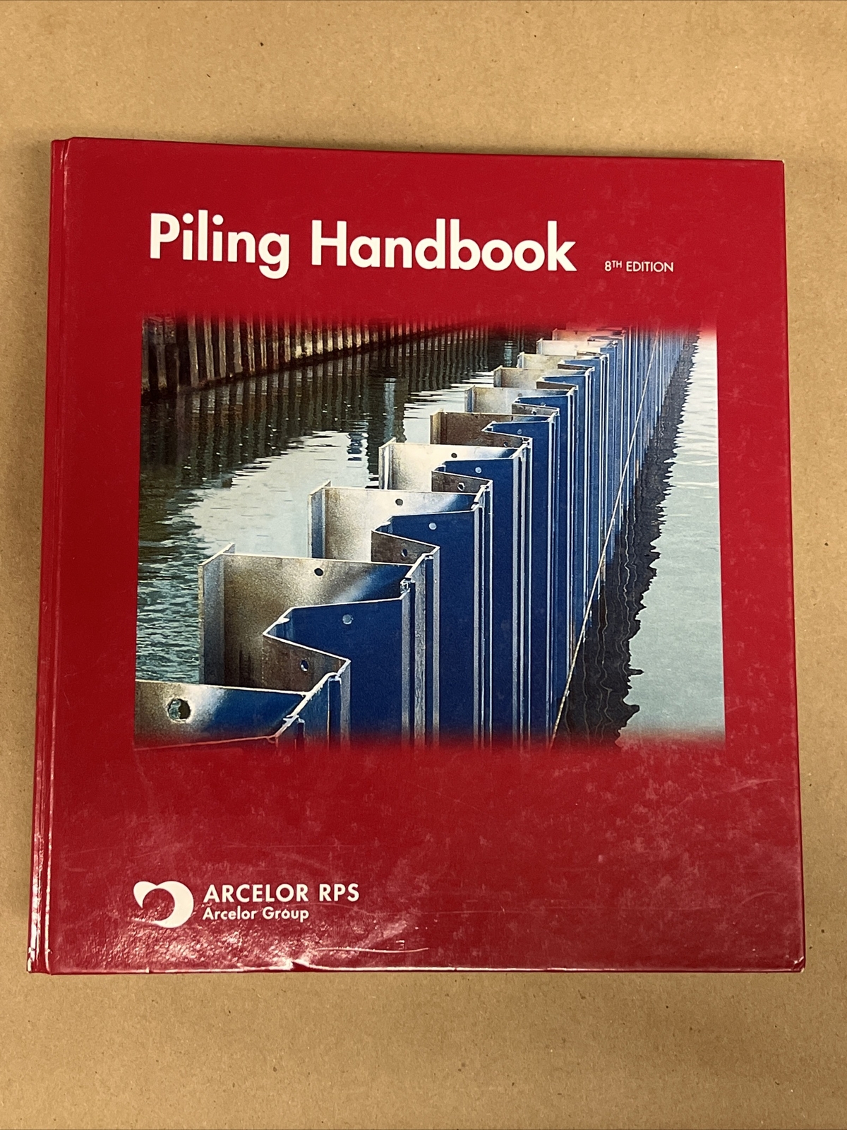 Piling Handbook 8th Edition By Arcelor Group Staff (2005) (4 Ring Binder)