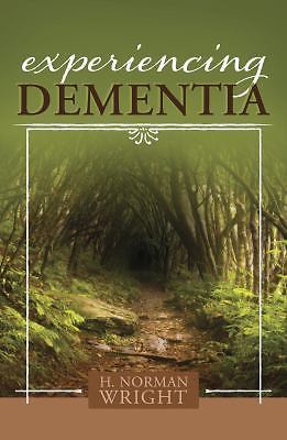 Experiencing Dementia by Wright, H. Norman