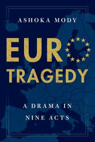 EuroTragedy : A Drama in Nine Acts, Hardcover by Mody, Ashoka, Brand New, Fre…