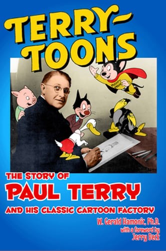 Terrytoons: The Story of Paul Terry and His Classic Cartoon Factory by Hamonic