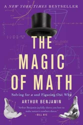 The Magic of Math: Solving for x and Figuring Out Why – Paperback – GOOD