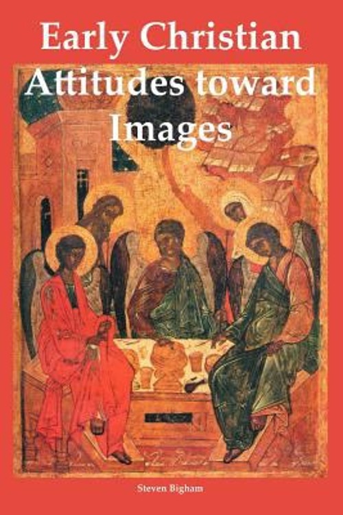 Early Christian Attitudes Toward Images Perfect Steven Bigham